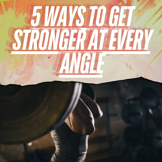 5 Ways to Get Stronger at Every Angle