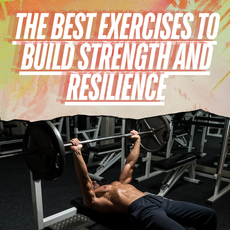 The Best Exercises to Build Strength and Resilience