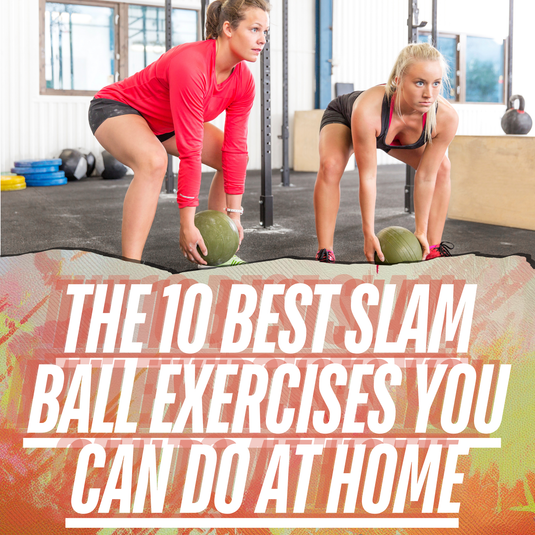 Slam Ball Exercises: Top 10 Exercises You Can Do At Home