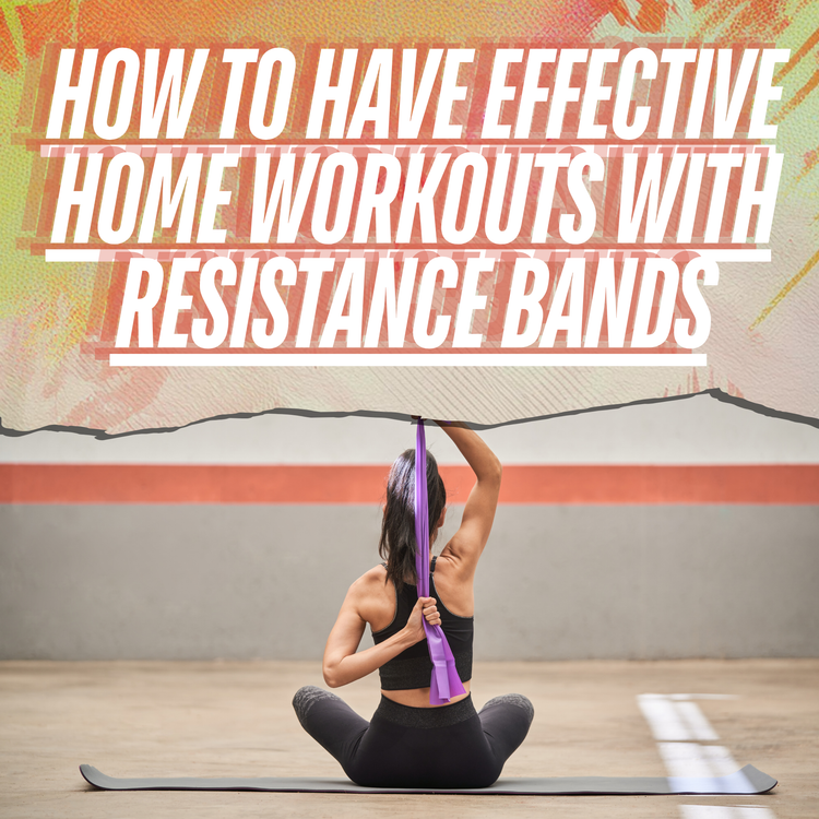 Have Effective Home Workouts With Resistance Bands