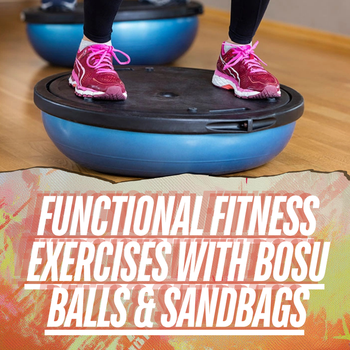 From Balance to Strength: Functional Fitness with Bosu Ball & Sandbags